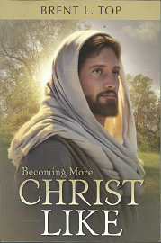 Becoming More Christ Like – Brent L. Top – 9781524400156