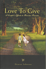 Love to Give: A Couple’s Efforts to Become Parents (Signed) (2007) ~ by Denise Johnson