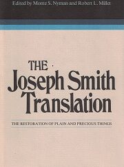 1985 ~ The Joseph Smith Translation ~ The Restoration of Plain and Precious Things ~ Monte S. Nyman