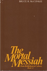 1981 ~ The Mortal Messiah ~ From Bethlehem to Calvary ~ Bruce R. McConkie ~ Vol. 4 only