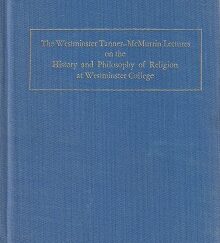 The Westminster Tanner-McMurrin Lectures on the History and Philosophy of Religion at Westminster College Vol. 1. 1989