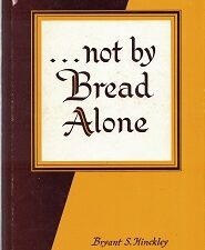 Not by Bread Alone ~ Bryant S. Hinckley ~ Hardbound