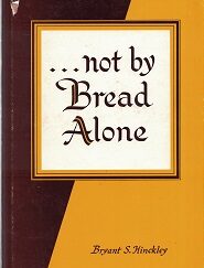 Not by Bread Alone ~ Bryant S. Hinckley ~ Hardbound