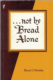 Not by Bread Alone ~ Bryant S. Hinckley ~ Hardbound