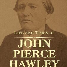 Life and Times of John Pierce Hawley – A Mormon Ulysses of the American West ~ Melvin C. Johnson