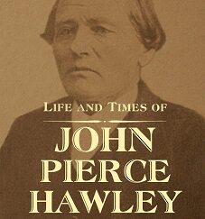 Life and Times of John Pierce Hawley - A Mormon Ulysses of the American West ~ Melvin C. Johnson