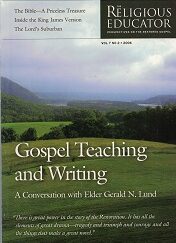 2006 ~ The Religious Educator ~ Vol. 7 No. 2 -- Perspectives on the Restored Gospel: Vol. 7, No. 2, 2006: Gospel Teaching and Writing: A Conversation with Elder Gerald N. Lund