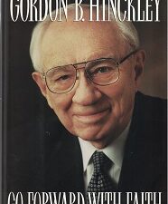 1996 ~ Go Forward With Faith ~ The Biography of Gordon B. Hinckley ~ Sheri L. Dew