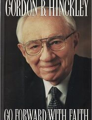 1996 ~ Go Forward With Faith ~ The Biography of Gordon B. Hinckley ~ Sheri L. Dew
