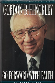 1996 ~ Go Forward With Faith ~ The Biography of Gordon B. Hinckley ~ Sheri L. Dew