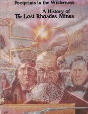 1984 ~ Footprints in the Wilderness ~ A History of The Lost Rhoades Mines ~ Gale R. Rhoades & Kerry Ross Boren