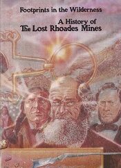 1984 ~ Footprints in the Wilderness ~ A History of The Lost Rhoades Mines ~ Gale R. Rhoades & Kerry Ross Boren