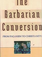 1998 ~ The Barbarian Conversion ~ From Paganism to Christianity ~ Richard Fletcher