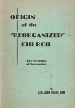 1909 ~ Origin of the “Reorganized” Church and the Question of Succession ~ Elder Joseph Fielding Smith
