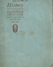 1921 ~ History of the Eighth Ward Liberty Stake ~The Church of Jesus Christ of Latter-day Saints 1847-1921