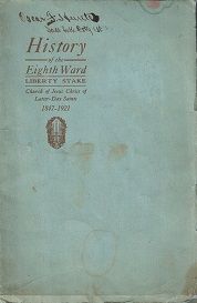 1921 ~ History of the Eighth Ward Liberty Stake ~The Church of Jesus Christ of Latter-day Saints 1847-1921