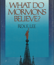 What Do Mormons Believes —– (1992) ~ by Rex E. Lee —– Hardbound