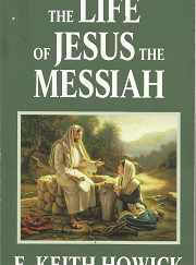The Life of Jesus the Messiah - E. Keith Howick - 9781886249059