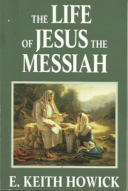The Life of Jesus the Messiah – E. Keith Howick – 9781886249059