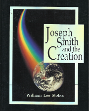 Joseph Smith and the Creation — William Lee Stokes — Softbound — ISBN: 155517706