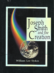 Joseph Smith and the Creation --- William Lee Stokes --- Softbound --- ISBN:  155517706