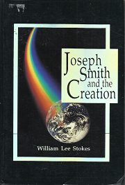 Joseph Smith and the Creation — William Lee Stokes — Softbound — ISBN:  155517706