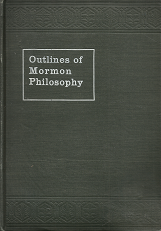 1905 — Outlines of Mormon Philosophy, Or, The Answer Given By the Gospel, As Revealed Through the Prophet Joseph Smith, to the Questions of Life — Lycurgus A. Wilson