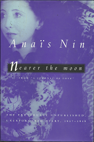 Nearer the Moon: From “A Journal of Love”: The Unexpurgated Diary of Anaïs Nin: 1937-1939 (1996, First Edition) ~ by Anaïs Nin