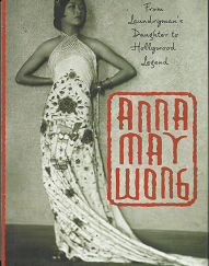 Anna May Wong: From Laundryman’s Daughter to Hollywood Legend (2004) ~ by Graham Russel Gao Hodges