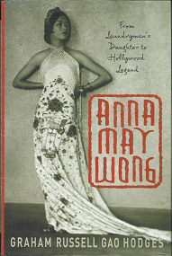 Anna May Wong: From Laundryman’s Daughter to Hollywood Legend (2004) ~ by Graham Russel Gao Hodges