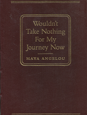 Wouldn’t Take Nothing for My Journey Now – Maya Angelou – 076070385X
