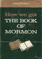 How We got the Book of Mormon ~ [Signed] – E. Cecil McGavin — Hardbound
