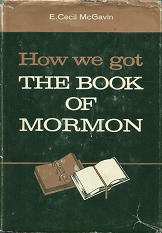 How We got the Book of Mormon ~ [Signed] – E. Cecil McGavin — Hardbound