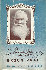 Masterful Discourses and Writings of Orson Pratt – N.B. Lundwall