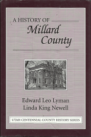 A History of Millard County (1999) ~ by Edward Leo Lyman, and Linda King Newell