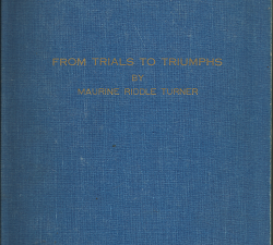 From Trials to Triumphs: A Family History of Thomas Lester Riddle and Florence King Riddle in Memory of the Fifty Golden Years They’ve Shared Together: 1911-1961 ~ by Maurine Riddle Turner