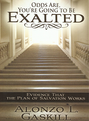 Odds Are, You're Going to be Exalted --- Alonzo L. Gaskill --- Softbound --- 9781609073961