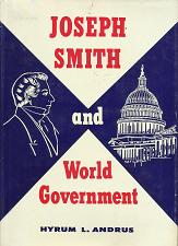 Joseph Smith and World Government – Hyrum L. Andrus ~ Hardbound