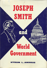 Joseph Smith and World Government – Hyrum L. Andrus ~ Hardbound