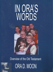 In Ora's Words: Overview of the Old Testament - Ora D. Moon - 0595372430