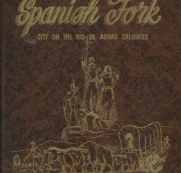 Spanish Fork: City on the Rio De Aguas Calientes – LaNora P. Allred