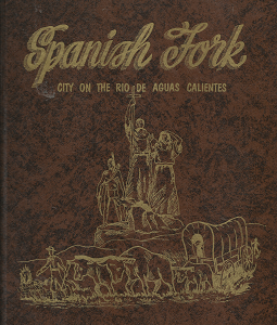 Spanish Fork: City on the Rio De Aguas Calientes – LaNora P. Allred