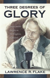 Three Degrees of Glory – Lawrence R. Flake – 9781577346982