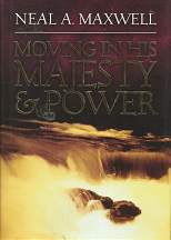 Moving in His Majesty & Power (2004) ~ by Neal A. Maxwell — Hardbound with Jacket