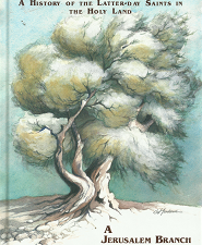 Grafting In – A History of the Latter-day Saints in the Holy Land: A Jerusalem Branch Project – Steven W. Baldridge & Marilyn M. Rona