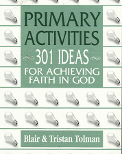 Primary Activities: 301 Ideas for Achieving Faith in God – Clair & Tristan Tolman – 0971670544