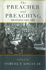 The Preacher and Preaching: Reviving the Art - Samuel T. Logan - 9781596383968