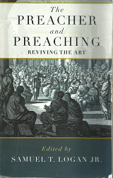 The Preacher and Preaching: Reviving the Art – Samuel T. Logan – 9781596383968