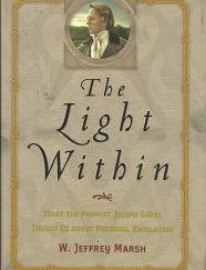 The Light Within: What the Prophet Joseph Smith Taught Us About Personal Revelation (2000) ~ by W. Jeffrey Marsh