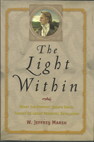 The Light Within: What the Prophet Joseph Smith Taught Us About Personal Revelation (2000) ~ by W. Jeffrey Marsh
